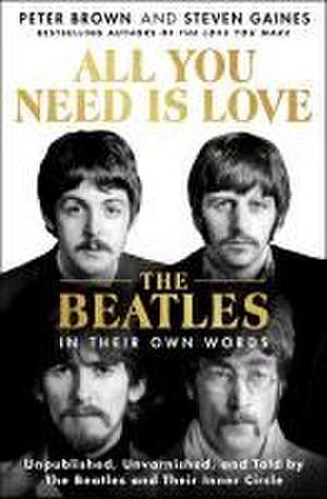 All You Need Is Love: The Beatles in Their Own Words de Peter Brown