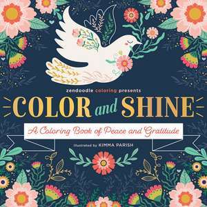 Zendoodle Coloring Presents: Color & Shine: A Coloring Book of Peace and Gratitude de Kimma Parish