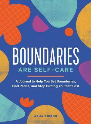 Boundaries Are Self-Care de Asha Gibson