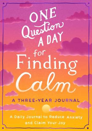 One Question a Day for Finding Calm: A Three-Year Journal de Aimee Chase