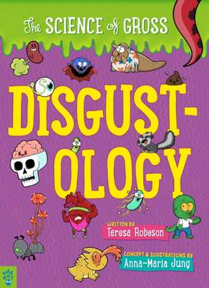 Disgustology: The Science of Gross de Teresa Robeson