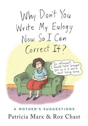 Why Don't You Write My Eulogy Now So I Can Correct It? de Patricia Marx