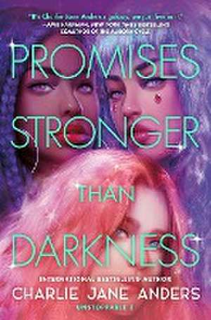 Promises Stronger Than Darkness de Charlie Jane Anders