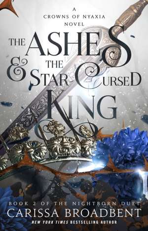 The Ashes & the Star-Cursed King de Carissa Broadbent