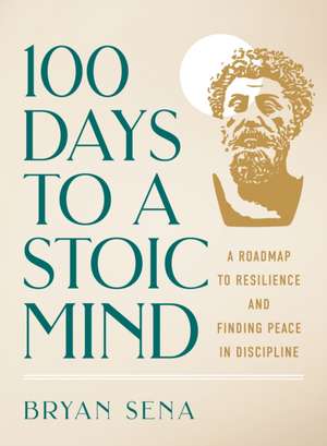 100 Days to a Stoic Mind de Bryan Sena