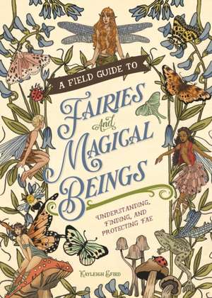 A Field Guide to Fairies and Magical Beings de Kayleigh Efird