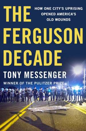 The Ferguson Decade de Tony Messenger