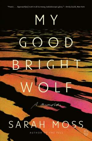 My Good Bright Wolf de Sarah Moss