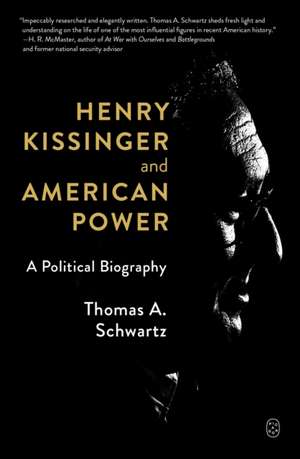 Henry Kissinger and American Power de Thomas A Schwartz