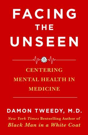 Facing the Unseen de Damon Tweedy