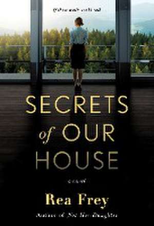 Secrets of Our House de Rea Frey