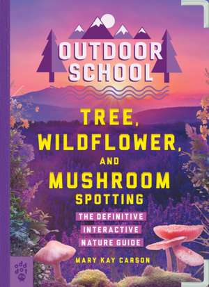 Outdoor School: Tree, Wildflower, and Mushroom Spotting de Mary Kay Carson