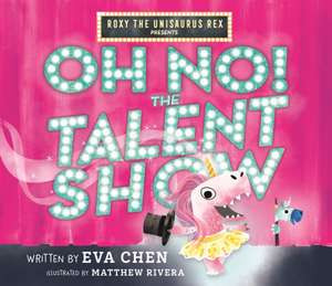 Roxy the Unisaurus Rex Presents: Oh No! the Talent Show de Eva Chen