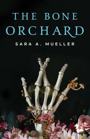 The Bone Orchard de Sara A Mueller