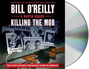 Killing the Mob: The Fight Against Organized Crime in America de Bill O' Reilly