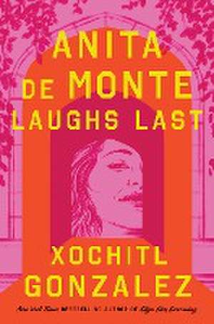 Anita de Monte Laughs Last de Xochitl Gonzalez