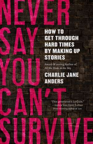 Never Say You Can't Survive de Charlie Jane Anders