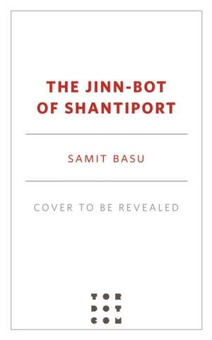 The Jinn-Bot of Shantiport de Samit Basu