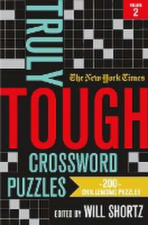 The New York Times Truly Tough Crossword Puzzles, Volume 2: 200 Challenging Puzzles de New York Times