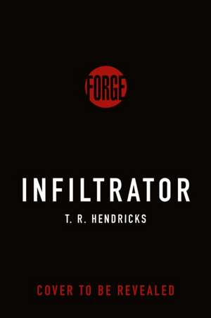 The Infiltrator de T R Hendricks