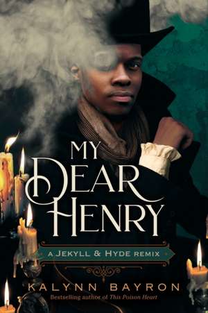 My Dear Henry: A Jekyll & Hyde Remix de Kalynn Bayron