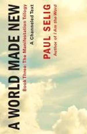 World Made New de Paul Selig