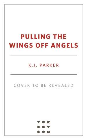 Pulling the Wings Off Angels de K J Parker