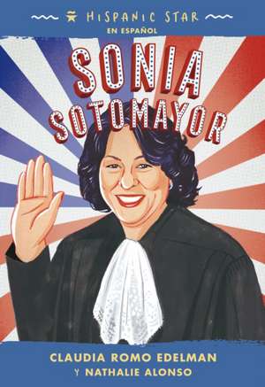 Hispanic Star En Español: Sonia Sotomayor de Claudia Romo Edelman