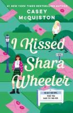 I Kissed Shara Wheeler de Casey Mcquiston