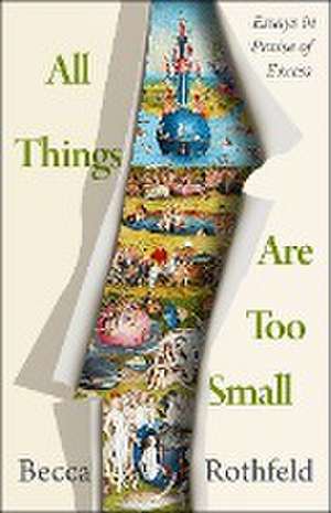 All Things Are Too Small de Becca Rothfeld