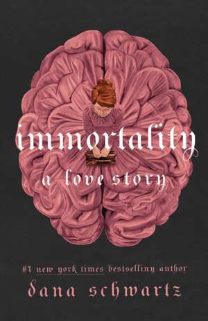 Immortality: A Love Story de Dana Schwartz