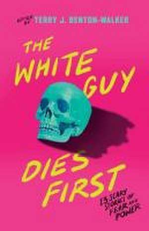 The White Guy Dies First de Terry J Benton-Walker