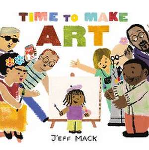 Time to Make Art de Jeff Mack