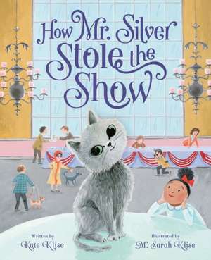 How Mr. Silver Stole the Show de Kate Klise