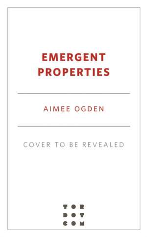 Emergent Properties de Aimee Ogden