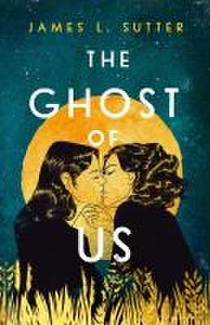 The Ghost of Us de James L. Sutter