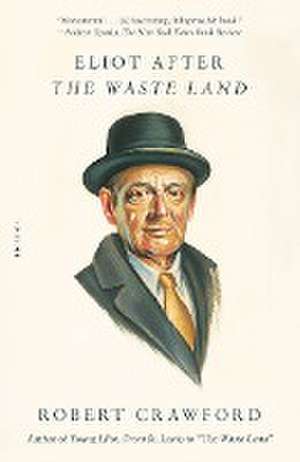 Eliot After the Waste Land de Robert Crawford