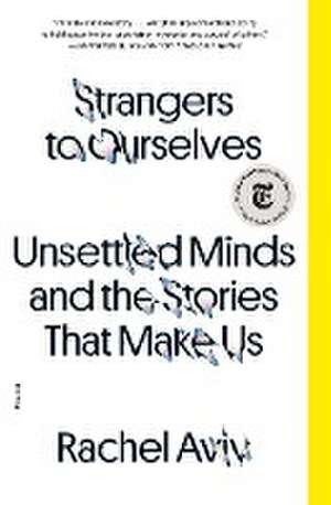 Strangers to Ourselves de Rachel Aviv