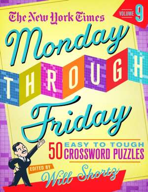 The New York Times Monday Through Friday Easy to Tough Crossword Puzzles Volume 9 de New York Times