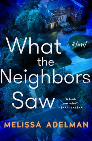 What the Neighbors Saw de Melissa Adelman