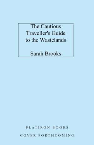 The Cautious Traveller's Guide to the Wastelands de Sarah Brooks