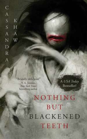 Nothing But Blackened Teeth de Cassandra Khaw