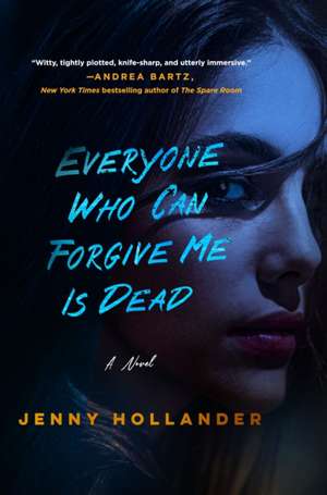 Everyone Who Can Forgive Me Is Dead de Jenny Hollander