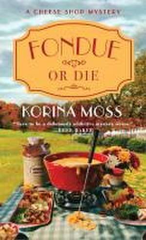 Fondue or Die de Korina Moss