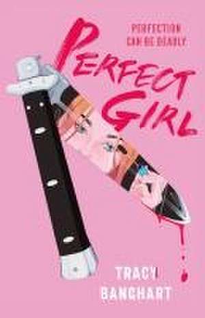 Perfect Girl de Tracy Banghart