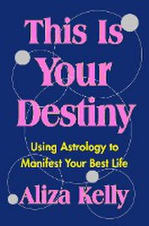 This Is Your Destiny de Aliza Kelly