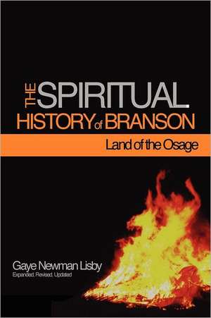 The Spiritual History of Branson-Land of the Osage de Gaye Newman Lisby