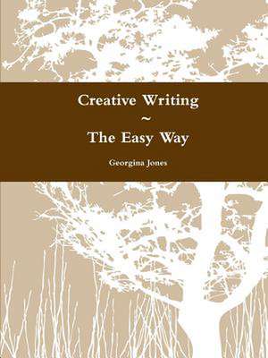 Creative Writing the Easy Way de Georgina Jones