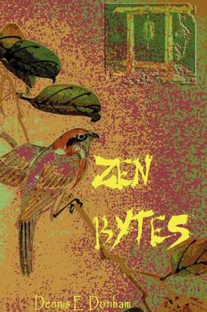 Zen Bytes de Dennis E. Donham