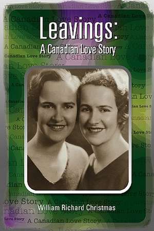 Leavings: A Canadian Love Story de William Richard Christmas